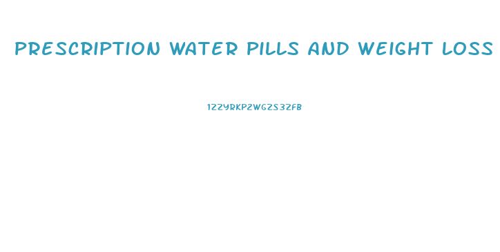 Prescription Water Pills And Weight Loss