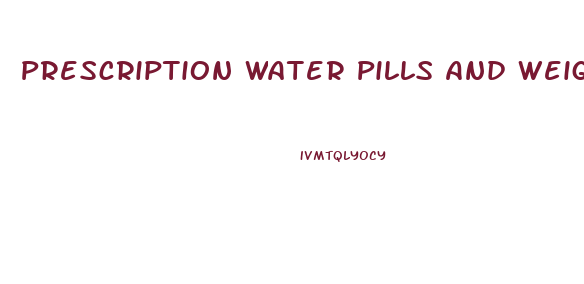 Prescription Water Pills And Weight Loss