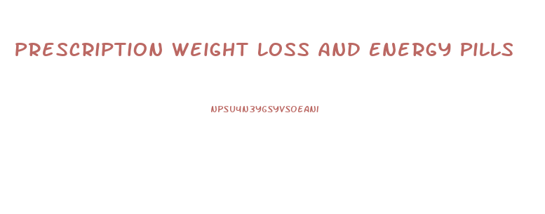 Prescription Weight Loss And Energy Pills