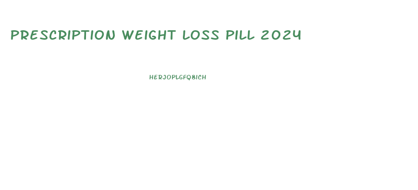 Prescription Weight Loss Pill 2024