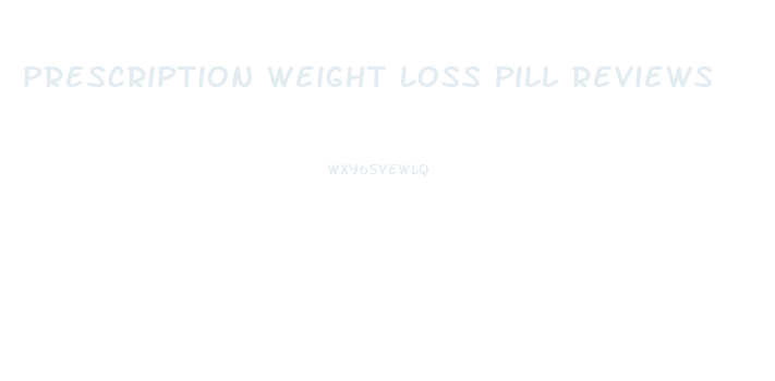Prescription Weight Loss Pill Reviews