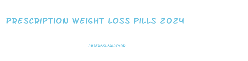 Prescription Weight Loss Pills 2024