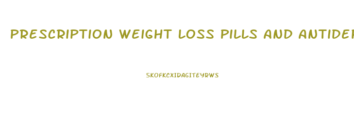 Prescription Weight Loss Pills And Antidepressants