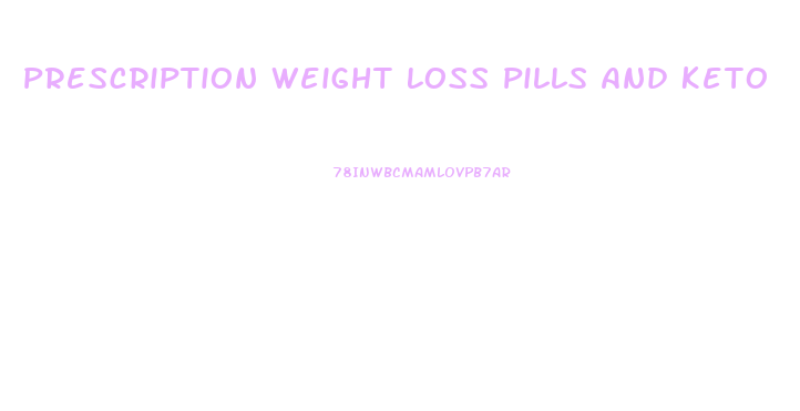 Prescription Weight Loss Pills And Keto