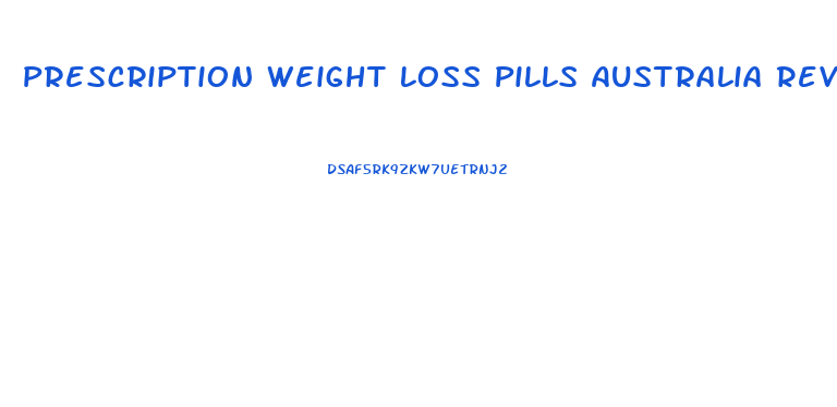 Prescription Weight Loss Pills Australia Reviews