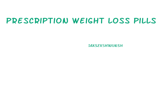 Prescription Weight Loss Pills Do They Work