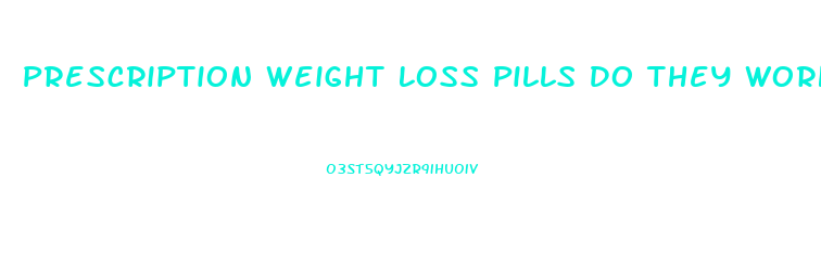 Prescription Weight Loss Pills Do They Work