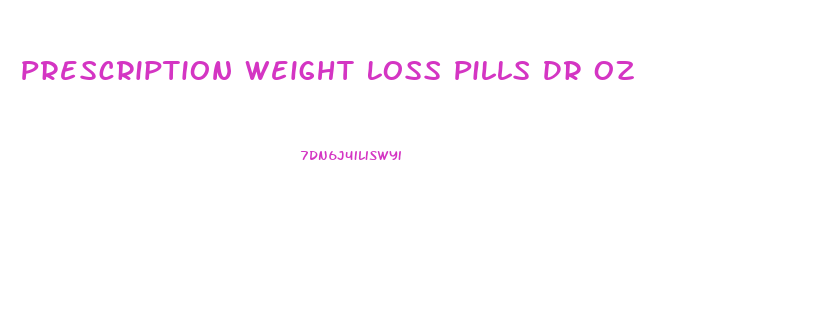 Prescription Weight Loss Pills Dr Oz