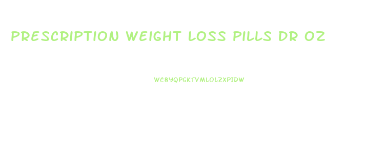 Prescription Weight Loss Pills Dr Oz