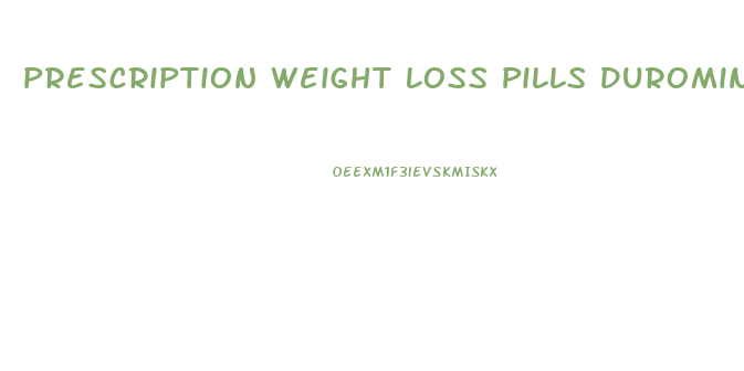 Prescription Weight Loss Pills Duromine