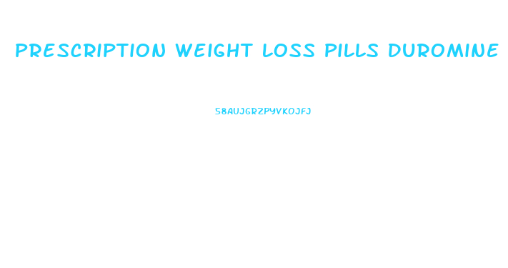 Prescription Weight Loss Pills Duromine