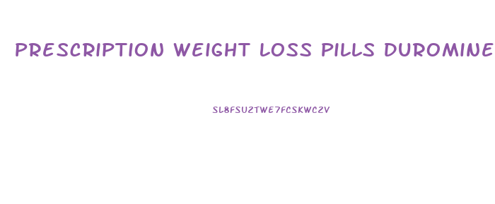 Prescription Weight Loss Pills Duromine