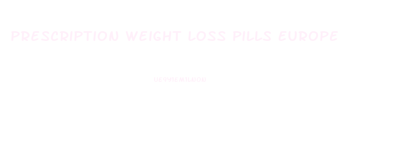 Prescription Weight Loss Pills Europe