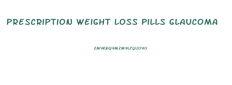 Prescription Weight Loss Pills Glaucoma