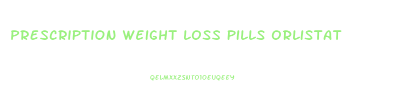 Prescription Weight Loss Pills Orlistat