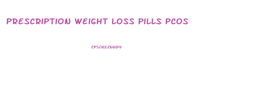 Prescription Weight Loss Pills Pcos