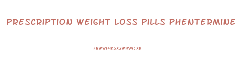 Prescription Weight Loss Pills Phentermine