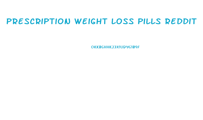 Prescription Weight Loss Pills Reddit