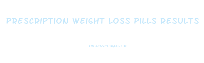 Prescription Weight Loss Pills Results