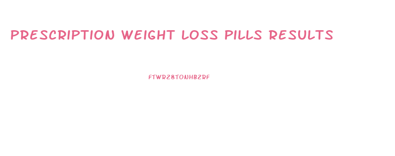 Prescription Weight Loss Pills Results