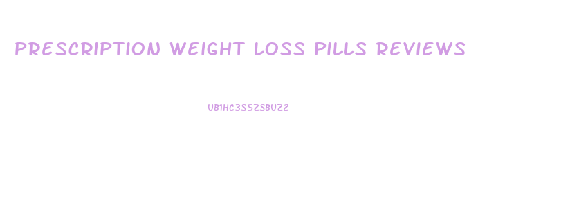 Prescription Weight Loss Pills Reviews