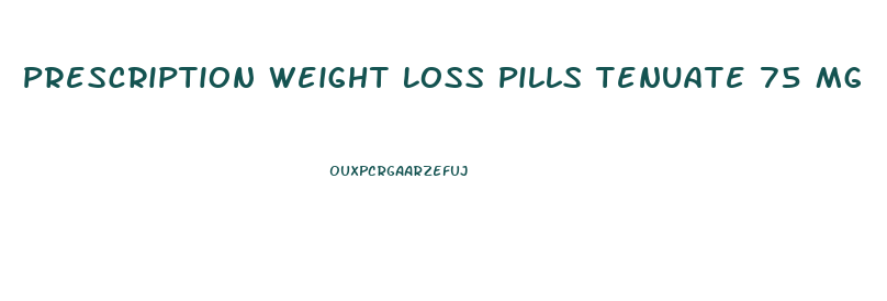 Prescription Weight Loss Pills Tenuate 75 Mg