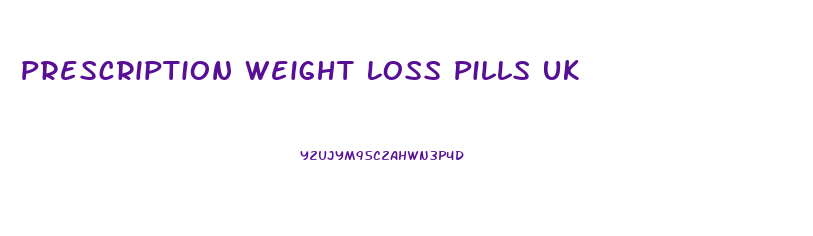 Prescription Weight Loss Pills Uk