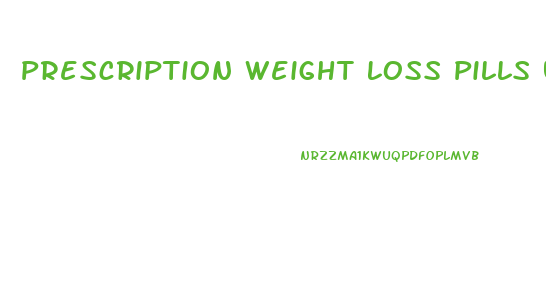Prescription Weight Loss Pills Used Together