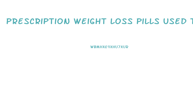 Prescription Weight Loss Pills Used Together