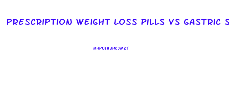 Prescription Weight Loss Pills Vs Gastric Sleeve