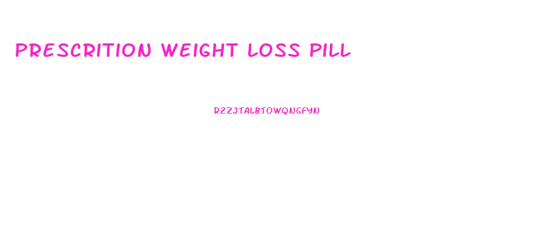 Prescrition Weight Loss Pill