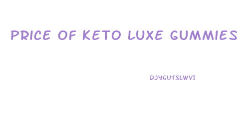 Price Of Keto Luxe Gummies