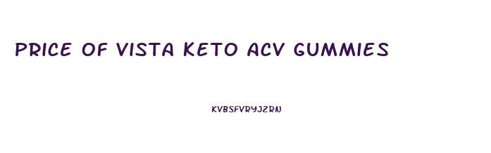 Price Of Vista Keto Acv Gummies