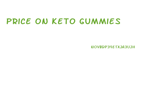Price On Keto Gummies