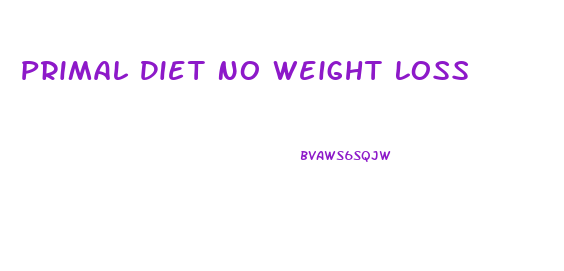 Primal Diet No Weight Loss