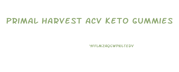 Primal Harvest Acv Keto Gummies