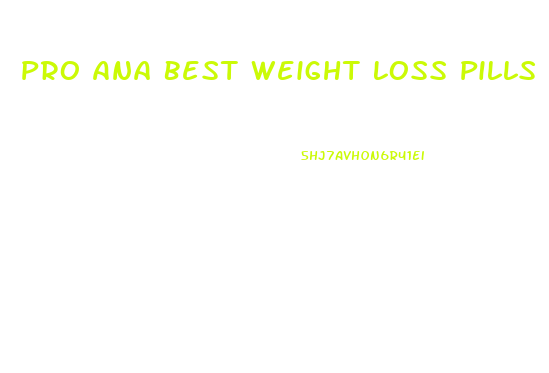 Pro Ana Best Weight Loss Pills