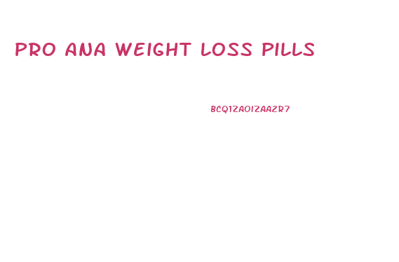 Pro Ana Weight Loss Pills