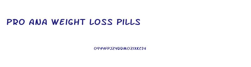 Pro Ana Weight Loss Pills