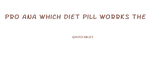 Pro Ana Which Diet Pill Worrks The Best