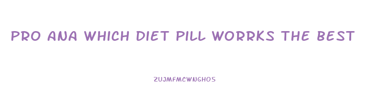 Pro Ana Which Diet Pill Worrks The Best