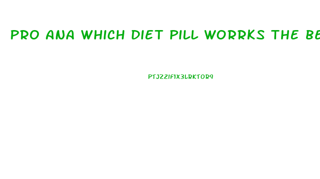 Pro Ana Which Diet Pill Worrks The Best