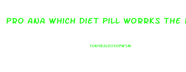 Pro Ana Which Diet Pill Worrks The Best