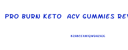 Pro Burn Keto Acv Gummies Reviews