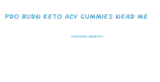 Pro Burn Keto Acv Gummies Near Me