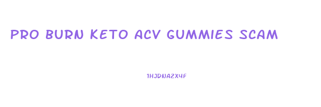 Pro Burn Keto Acv Gummies Scam