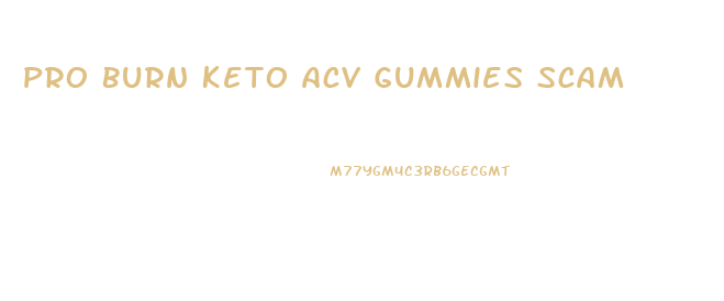 Pro Burn Keto Acv Gummies Scam