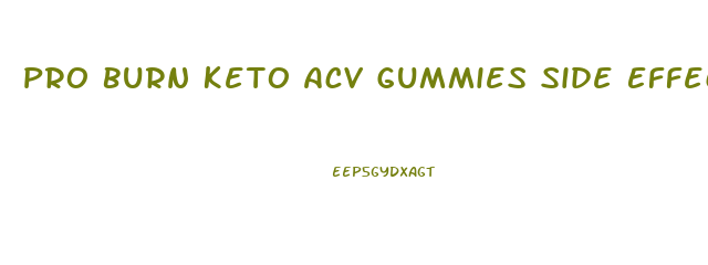 Pro Burn Keto Acv Gummies Side Effects