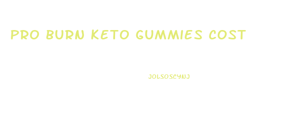 Pro Burn Keto Gummies Cost